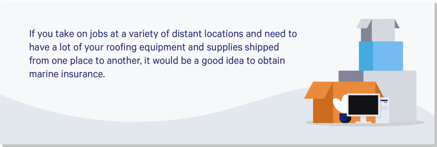 Business boxes symbolizing roofing insurance, text reads "If you take jobs at a variety of distant locations and need to have a lot if roofing equipment and supplies shipped from one place to another, it would be a good idea to obtain marine insurance."